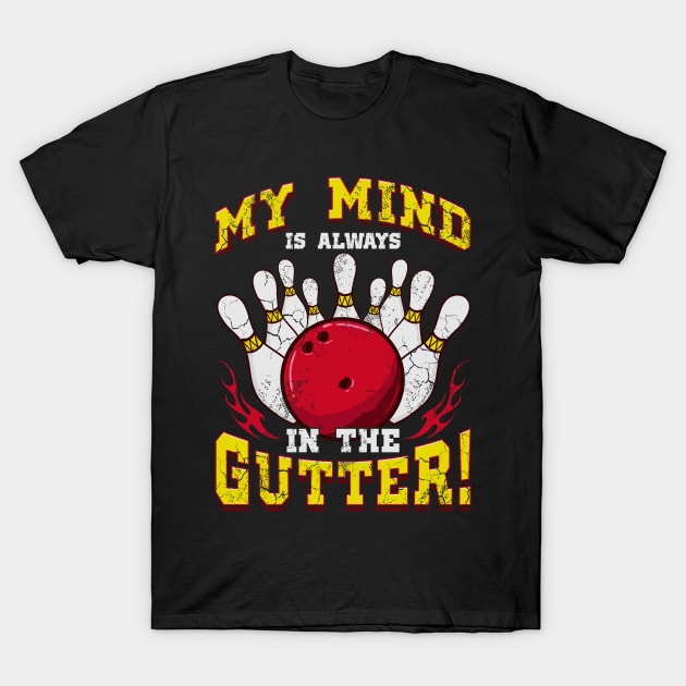 Bowling My Mind Is Always In The Gutter T-Shirt by E